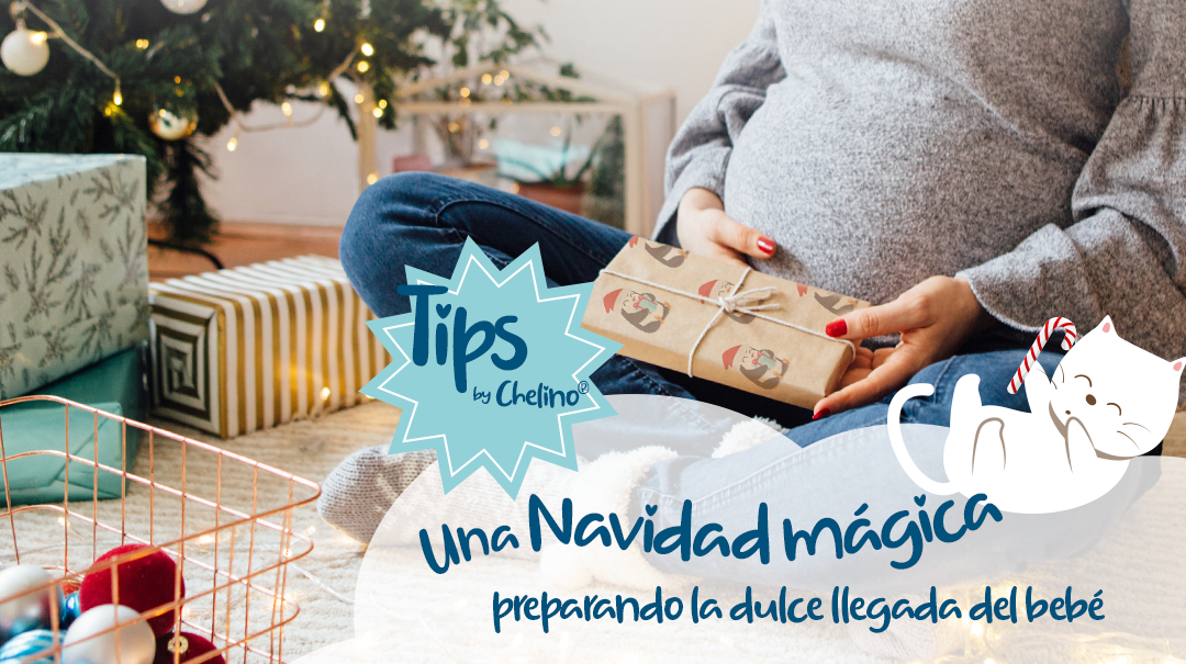 Tips by Chelino® para vivir la Navidad más dulce preparando la llegada del bebé 
